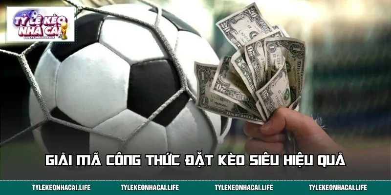 Giải mã công thức đặt kèo siêu hiệu quả