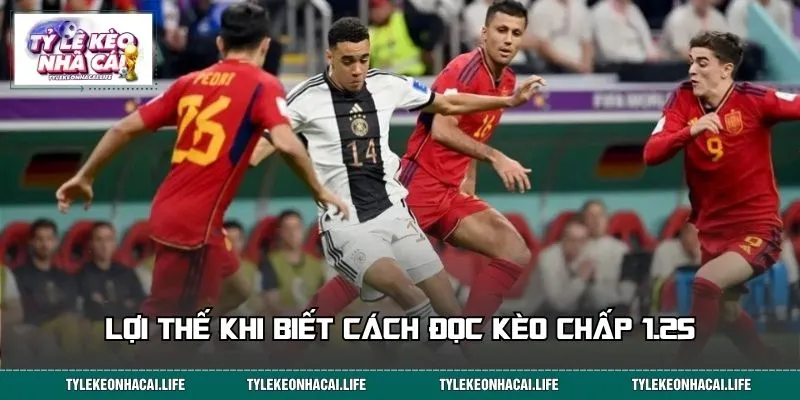 Lợi thế khi biết cách đọc kèo chấp 1.25