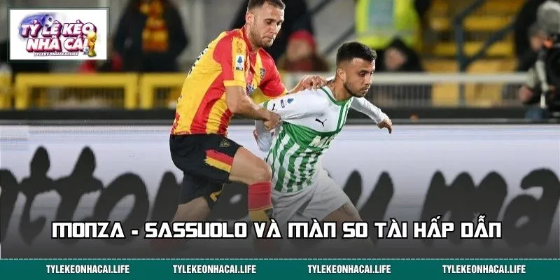 Monza - Sassuolo và màn so tài hấp dẫn ngày 19/09