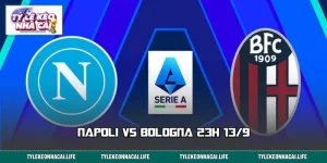 Napoli vs Bologna 23h 13/9: Bí Kíp Đọc Kèo Trước Trận Serie A