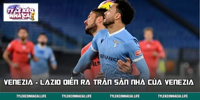 Trận cầu Venezia - Lazio diễn ra trân sân nhà của Venezia 